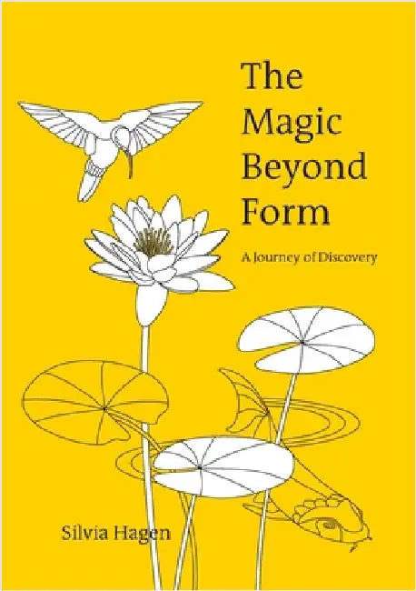 The Magic Beyond Form: A Journey of Discovery by Hagen, Silvia