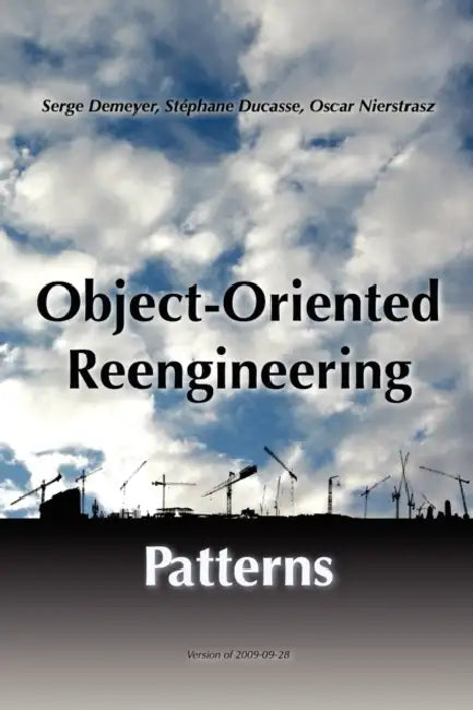 Object-Oriented Reengineering Patterns by Oscar Nierstrasz, Stéphane Ducasse, Serge Demeyer