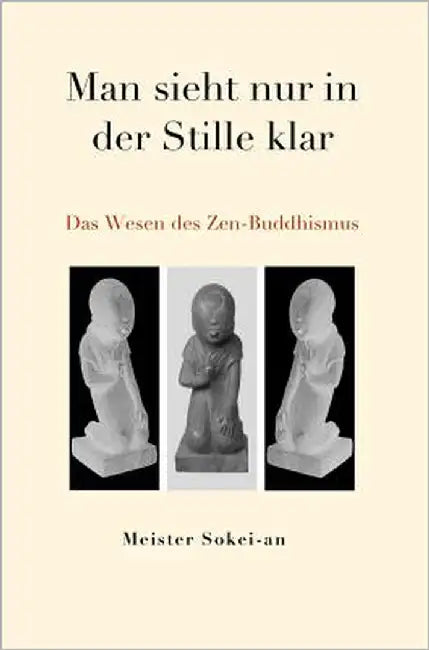 Man sieht nur in der Stille klar: Das Wesen des Zen-Buddhismus by Wydler Haduch, Agestsu
