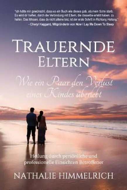 Trauernde Eltern: Wie ein Paar den Verlust eines Kindes überlebt by Nathalie Himmelrich