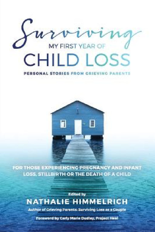 Surviving My First Year of Child Loss: Personal Stories From Grieving Parents by Nathalie Himmelrich, Carly Marie Dudley