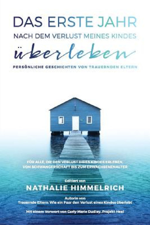 Das erste Jahr nach dem Verlust meines Kindes überleben: Persönliche Geschichten von trauernden Eltern by Nathalie Himmelrich, Carly Marie Dudley