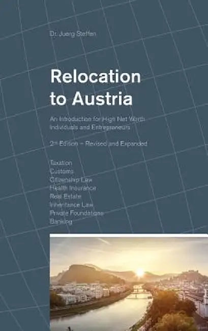 Relocation to Austria: An Introduction for High Net Worth Individuals and Entrepreneurs by Dr Juerg Steffen