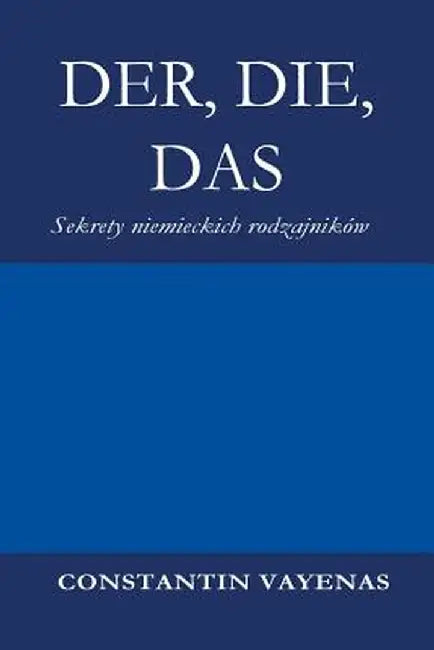 Der, Die, Das: Sekrety niemieckich rodzajników by Constantin Vayenas