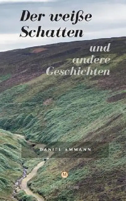 Der weiße Schatten und andere Geschichten by Daniel Ammann
