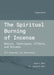 The Spiritual Burning of Incense: Basics, Techniques, Effects and Rituals by Robert Maehr