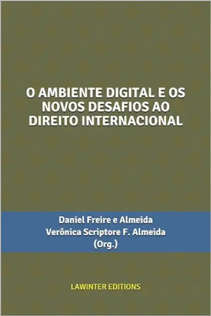 O Ambiente Digital E OS Novos Desafios Ao Direito Internacional by F. Almeida, Verônica Scriptore