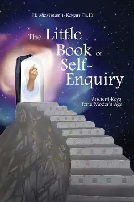 The Little Book of Self-Enquiry: Ancient Keys for a Modern Age by Helen Mosimann-Kogan