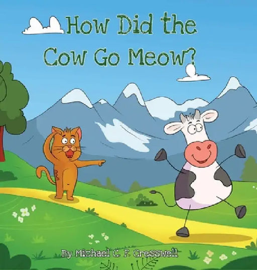 How Did The Cow Go Meow? by Michael C. F. Cresswell