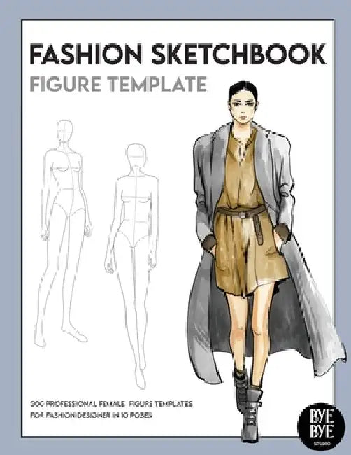 Fashion Sketchbook Female Figure Template: Over 200 female fashion figure templates in 10 different poses by Bye Bye Studio