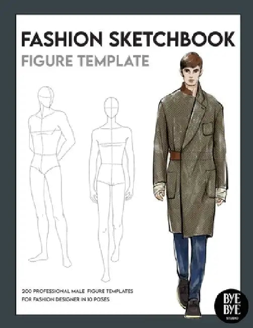 Fashion Sketchbook Male Figure Template: Over 200 male fashion figure templates in 10 different poses by Bye Bye Studio