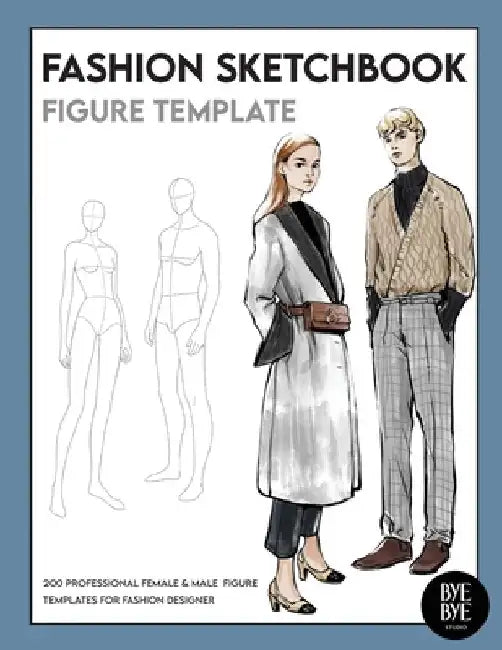 Female & Male Fashion Sketchbook Figure Template: Professional Fashion Illustration Sketchbook with 200 female & male fashion figure templates by Bye Bye Studio