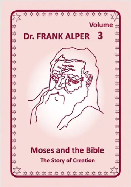 Moses and the Bible, Volume 3: The Story of Creation by Alper, Frank