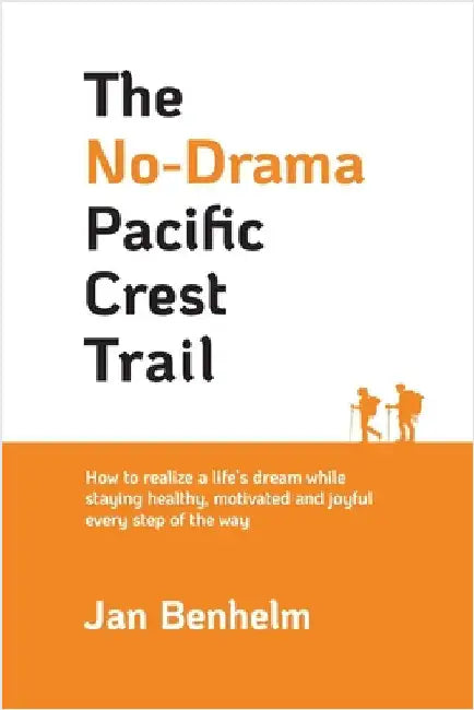 The No-Drama Pacific Crest Trail by Benhelm, Jan