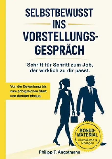 Selbstbewusst ins Vorstellungsgespräch - Schritt für Schritt zum Job, der wirklich zu dir passt.: Bewerbung, Vorstellungsgespräch, Karriere: So findes by Philipp T. Angstmann