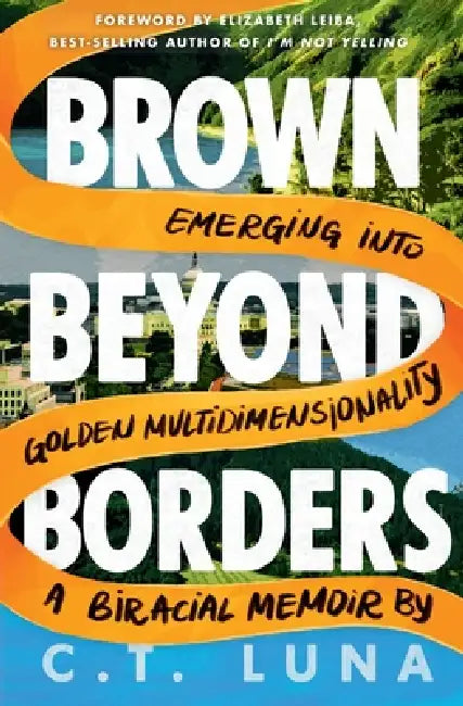 Brown Beyond Borders: Emerging Into Golden Multidimensionality by C. T. Luna