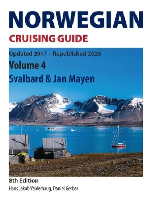 Norwegian Cruising Guide: Volume 4 - Svalbard & Jan Mayen by Hans Jakob Valderhaug, Daniel Gerber