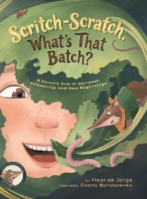 Scritch-Scratch, What's That Batch?: A Shrew's Tale of Compost, Friendship and New Beginnings by Floor de Jonge, Oxana Bondarenko, Mary Anastasiou