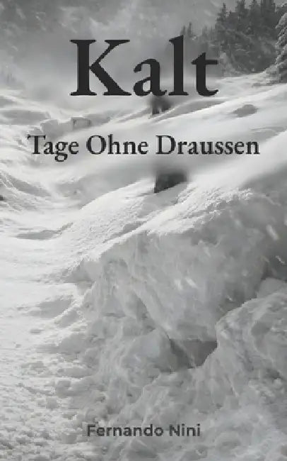 Kalt: Tage Ohne Draussen by Fernando Nini