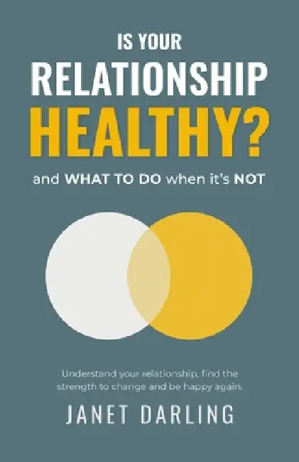 Is Your Relationship Healthy? and what to do when it's not. by Janet Darling