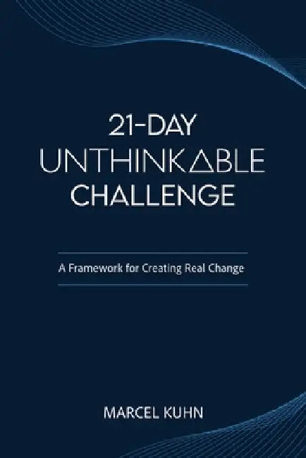 21-Day Unthinkable Challenge by Marcel Kuhn