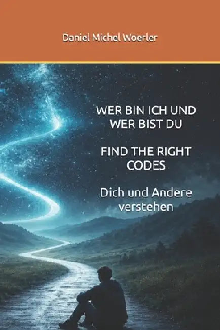 Wer Bin Ich Und Wer Bist Du, the Right Codes: Dich und Andere verstehen by Daniel Michel Woerler