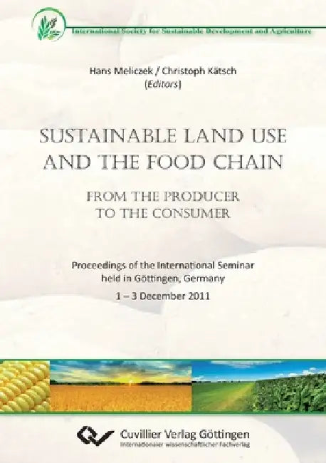 Sustainable Land Use and the Food Chain. From the Producer to the Consumer. Proceedings of the International Seminar held in Göttingen, Germany 1 - 3 by Christoph Kätsch