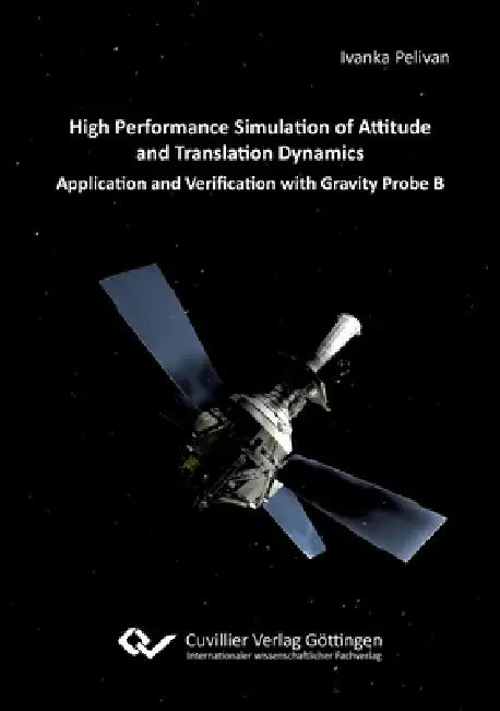 High Performance Simulation of Attitude and Translation Dynamics. Application and Verification with Gravity Probe B by Ivanka Pelivan