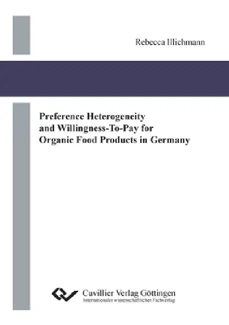Preference Heterogeneity and Willingness-To-Pay for Organic Food Products in Germany by Rebecca Illichmann