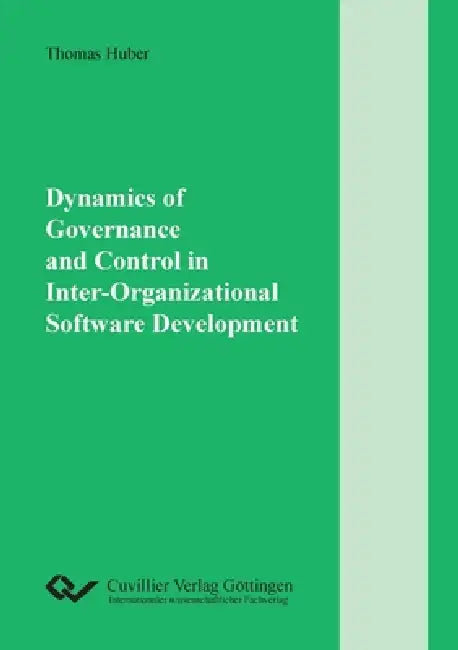 Dynamics of Governance and Control in Inter-Organizational Software Development by Thomas Huber