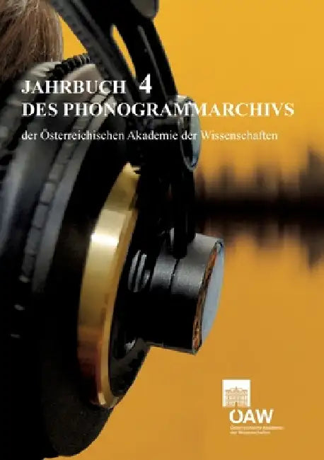 Jahrbuch des Phonogrammarchivs der Österreichischen Akademie der Wissenschaften 4 by Gerda Lechleitner, Christian Liebl