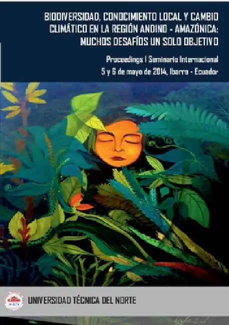Biodiversidad, Conocimiento Local y Cambio Climático en la Región Andino ‐ Amazónica: Muchos Desafíos un Solo Objetivo. Proceedings I Seminario by Patricia Aguirre, Ricardo Muñoz