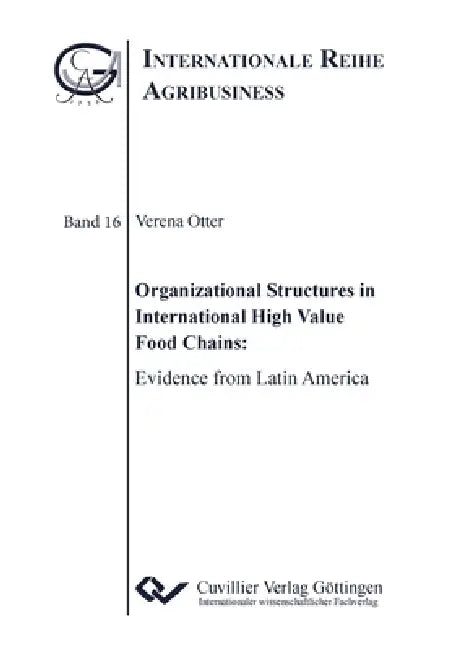 Organizational Structures in International High Value Food Chains. Evidence from Latin America by Verena Otter