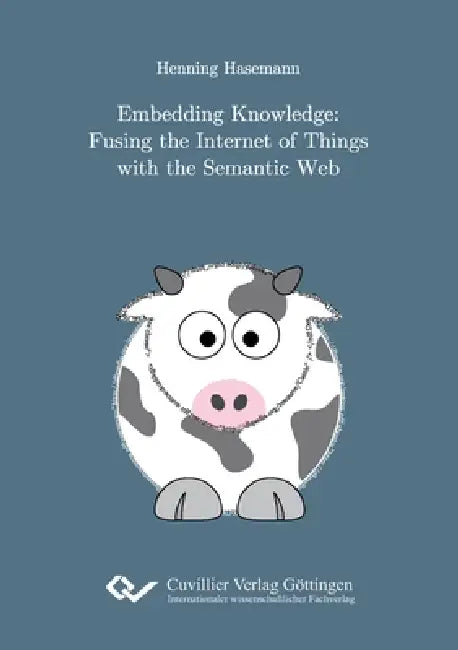 Embedding Knowledge. Fusing the Internet of Things with the Semantic Web by Henning Hasemann