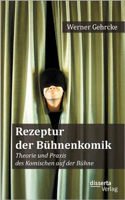 Rezeptur der Bühnenkomik: Theorie und Praxis des Komischen auf der Bühne by Gehrcke, Werner