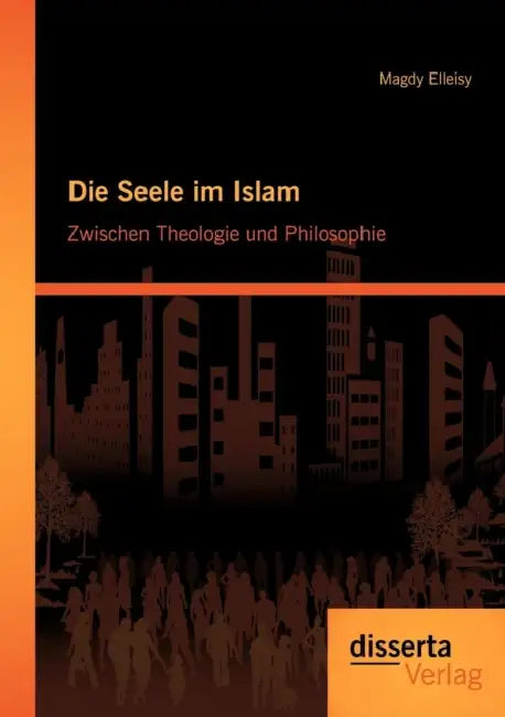 Die Seele im Islam: Zwischen Theologie und Philosophie by Magdy Elleisy