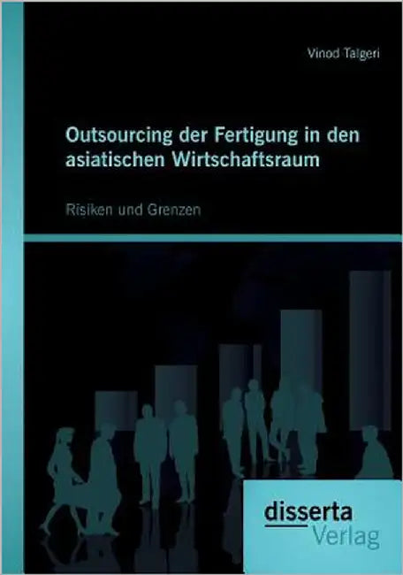 Outsourcing der Fertigung in den asiatischen Wirtschaftsraum: Risiken und Grenzen by Talgeri, Vinod