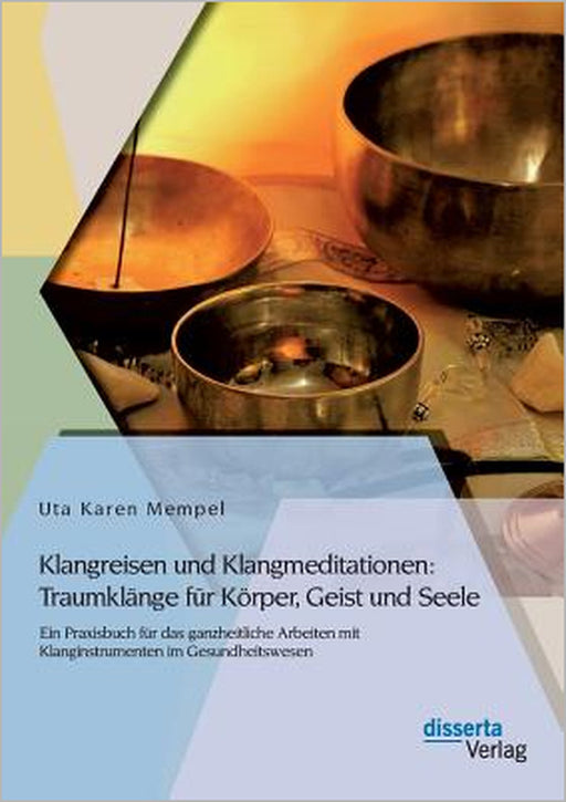 Klangreisen und Klangmeditationen: Traumklänge für Körper, Geist und Seele: Ein Praxisbuch für das ganzheitliche Arbeiten mit Klanginstrumenten im Ges by Uta Karen Mempel