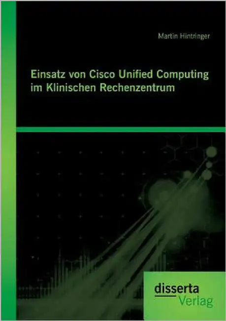 Einsatz von Cisco Unified Computing im Klinischen Rechenzentrum by Hintringer, Martin