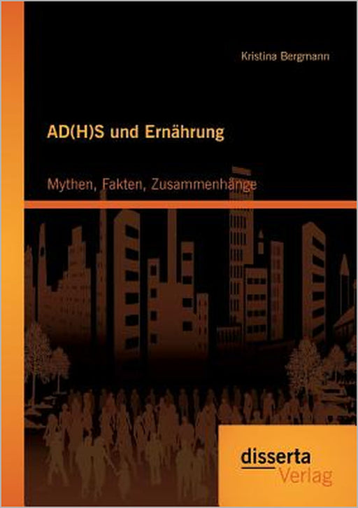 AD(H)S und Ernährung: Mythen, Fakten, Zusammenhänge by Kristina Bergmann