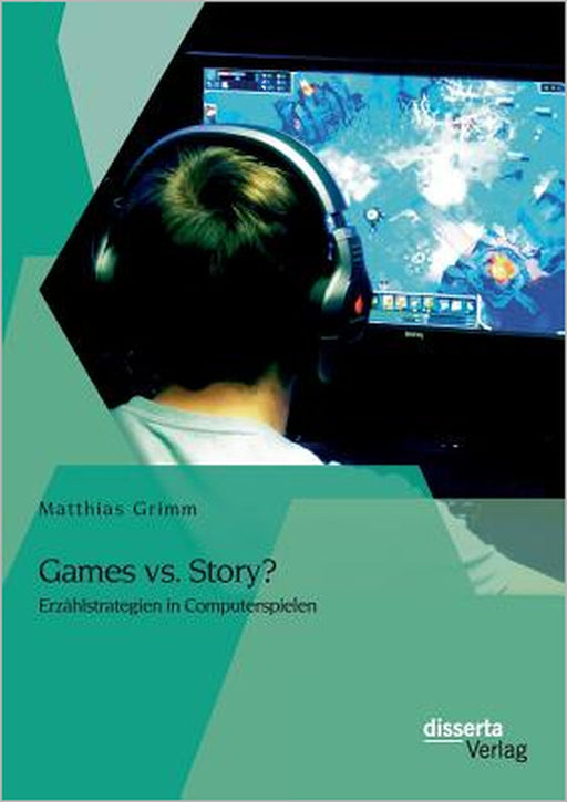 Games vs. Story? Erzählstrategien in Computerspielen by Matthias Grimm