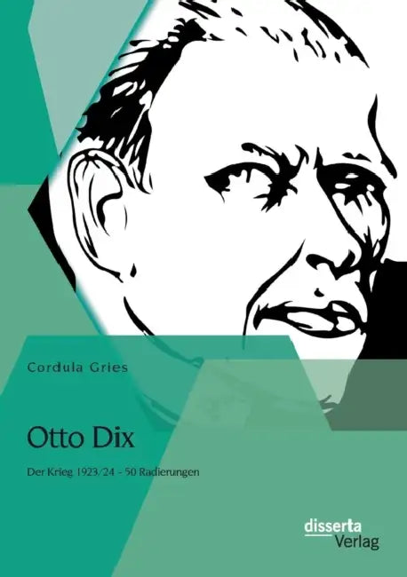 Otto Dix: Der Krieg 1923/24 - 50 Radierungen by Cordula Gries