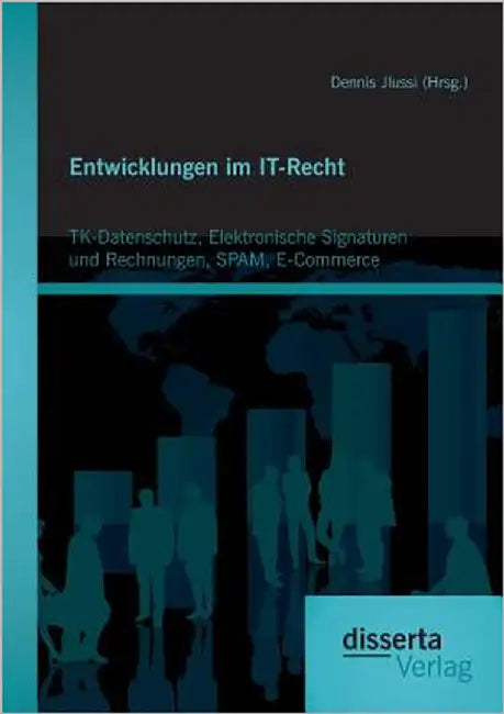 Entwicklungen im IT-Recht: TK-Datenschutz, Elektronische Signaturen und Rechnungen, SPAM, E-Commerce by Jlussi (Hrsg )., Dennis