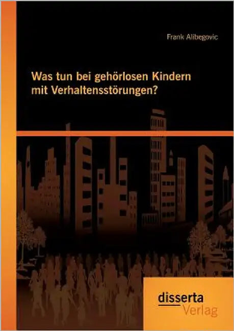 Was tun bei gehörlosen Kindern mit Verhaltensstörungen? by Alibegovic, Frank
