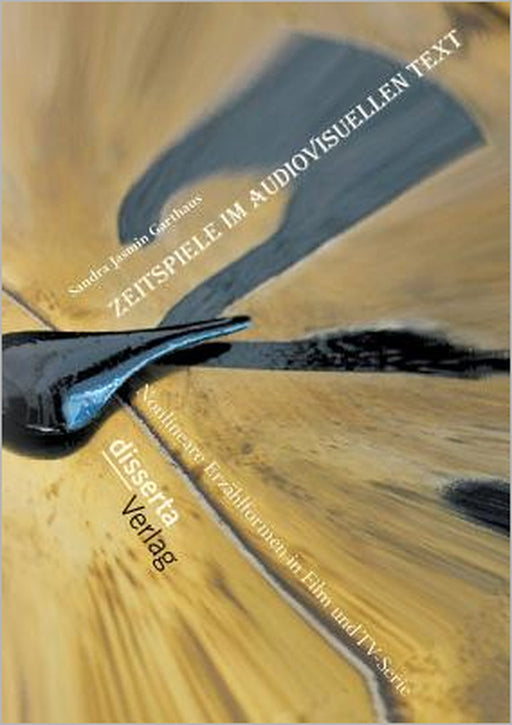 Zeitspiele im audiovisuellen Text: Nonlineare Erzählformen in Film und TV-Serie by Sandra Jasmin Garthaus