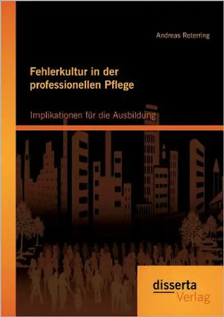 Fehlerkultur in der professionellen Pflege: Implikationen für die Ausbildung by Roterring, Andreas