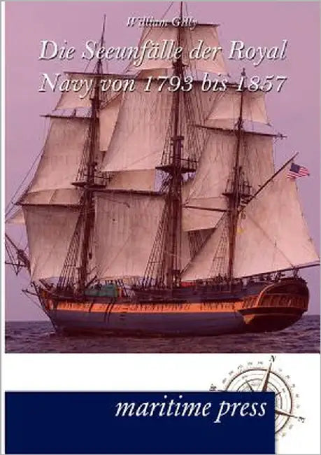 Die Seeunfälle der Royal Navy von 1793 bis 1857 by Gilly, William O. S.