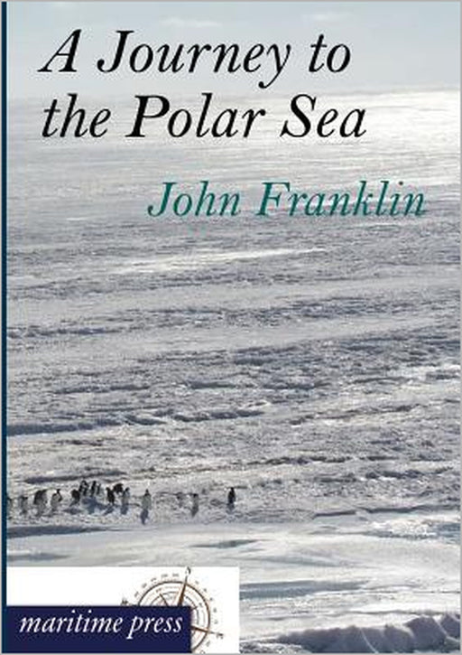 A Journey to the Polar Sea by John Franklin