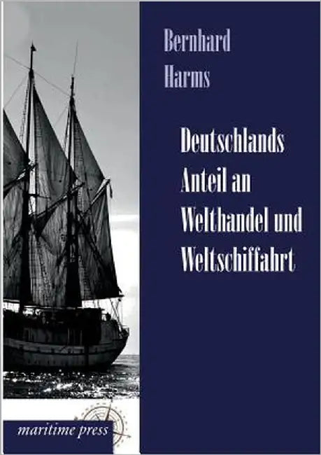 Deutschlands Anteil an Welthandel Und Weltschiffahrt by Harms, Bernhard