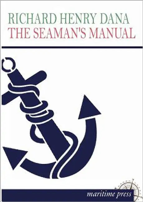 The Seaman's Manual by Dana, Richard Henry